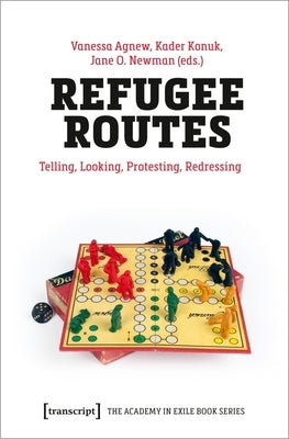 Refugee Routes: Telling, Looking, Protesting, Redressing by Agnew, Vanessa