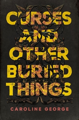 Curses and Other Buried Things by George, Caroline