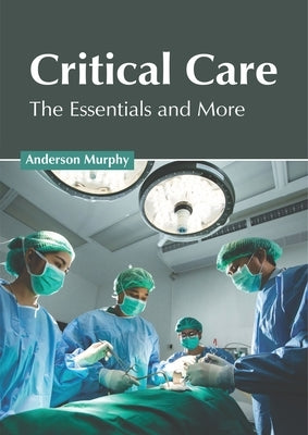 Critical Care: The Essentials and More by Murphy, Anderson