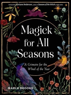 Magick for All Seasons: A Grimoire for the Wheel of the Year by Brooks, Marla