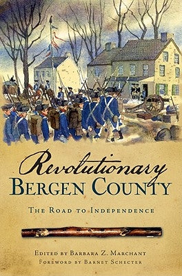 Revolutionary Bergen County:: The Road to Independence by Marchant, Barbara Z.