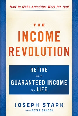 The Income Revolution: Retire with Guaranteed Income for Life by Stark, Joseph