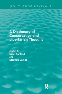 A Dictionary of Conservative and Libertarian Thought (Routledge Revivals) by Ashford, Nigel