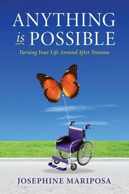 Anything Is Possible: Turning Your Life Around After Trauma by Mariposa, Josephine