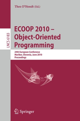 Ecoop 2010 -- Object-Oriented Programming: 24th European Conference, Maribor, Slovenia, June 21-25, 2010, Proceedings by D'Hondt, Theo