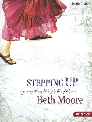 Stepping Up - Leader Guide: A Journey Through the Psalms of Ascent by Moore, Beth
