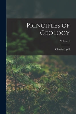 Principles of Geology; Volume 1 by Lyell, Charles