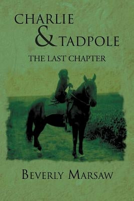 Charlie and Tadpole: The Last Chapter by Marsaw, Beverly