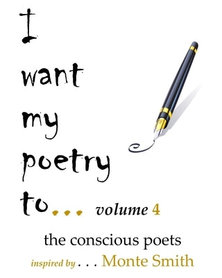 I want my poetry to . . . Volume 4 by Poets, The Conscious