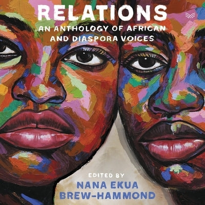 Relations: An Anthology of African and Diaspora Voices by Brew-Hammond, Nana Ekua