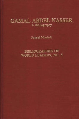 Gamal Abdel Nasser: A Bibliography by Mikdadi, Faysal
