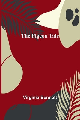 The Pigeon Tale by Bennett, Virginia