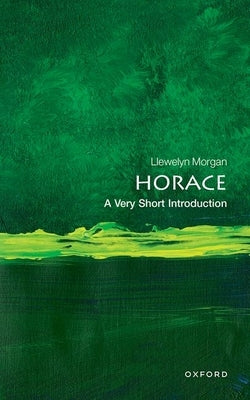 Horace: A Very Short Introduction by Morgan, Llewelyn
