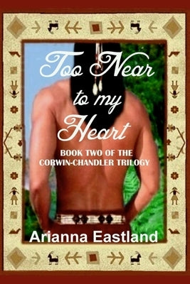 Too Near to my Heart by Eastland, Arianna