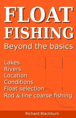 Float Fishing beyond the basics by Blackburn, Richard