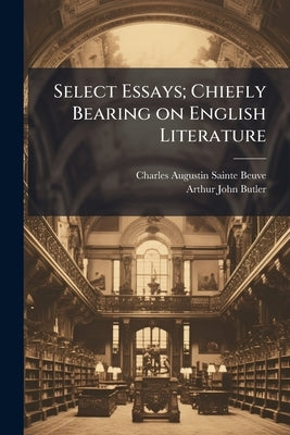 Select Essays; Chiefly Bearing on English Literature by Sainte-Beuve, Charles Augustin