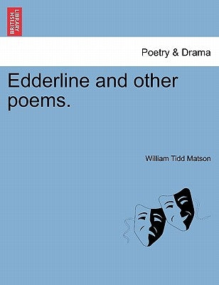 Edderline and Other Poems. by Matson, William Tidd