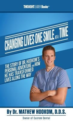 Changing Lives One Smile At A Time: The Story of Dr. Hookom's Personal Adventure And How He Has Transformed Lives Along The Way by Hookom, Mathew