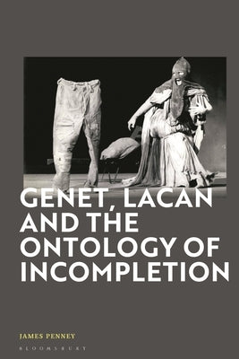 Genet, Lacan and the Ontology of Incompletion by Penney, James
