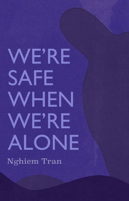 We're Safe When We're Alone by Nghiem, Tran