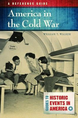 America in the Cold War: A Reference Guide by Walker, William