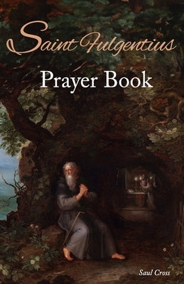 Saint Fulgentius Prayer Book by Cross, Saul