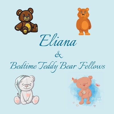 Eliana & Bedtime Teddy Bear Fellows: Short Goodnight Story for Toddlers - 5 Minute Good Night Stories to Read - Personalized Baby Books with Your Chil by Publishing, Chilkibo