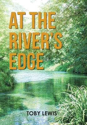 At the River's Edge by Lewis, Toby