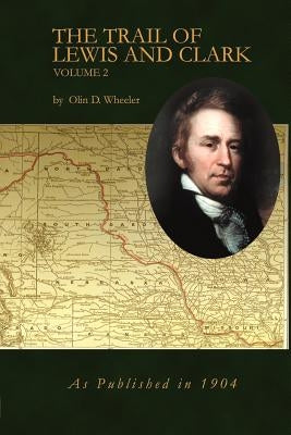 The Trail of Lewis and Clark Volume 2 by Wheeler, Olin D.