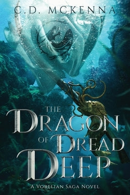 The Dragon of Dread Deep, a Gritty and Dark Pirate Epic Fantasy by McKenna, C. D.