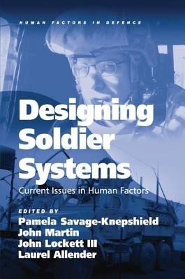 Designing Soldier Systems: Current Issues in Human Factors. Edited by Pamela Savage-Knepshield ... [Et Al.] by Martin, John