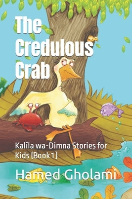 The Credulous Crab: Kalīla wa-Dimna Stories for Kids (Book 1) by Akbari Targhi, Ehsan