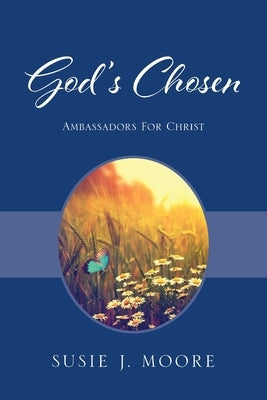 God's Chosen: Ambassadors For Christ by Moore, Susie J.