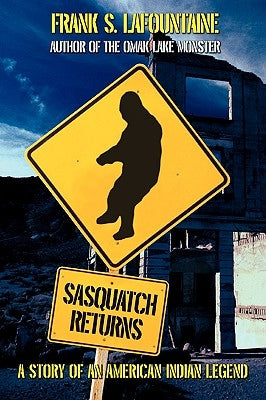 Sasquatch Returns: A Story of an American Indian Legend by Lafountaine, Frank S.