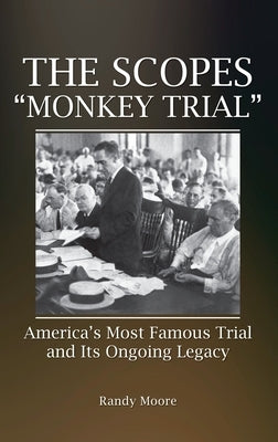 The Scopes Monkey Trial: America's Most Famous Trial and Its Ongoing Legacy by Moore, Randy