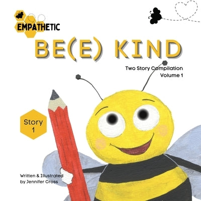 Be(e) Empathetic - Two Story Compilation - Volume 1 by Cross, Jennifer