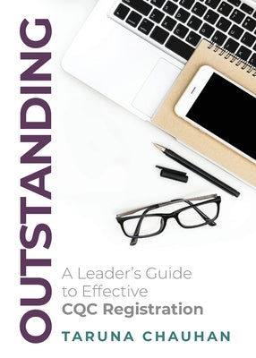 Outstanding: A Leader's Guide to Effective Cqc Registration by Chauhan, Taruna