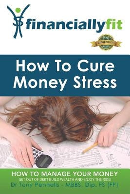 How to Cure Money Stress by Pennells, Tony