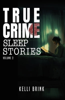 True Crime Sleep Stories: Volume 2 by Brink, Kelli
