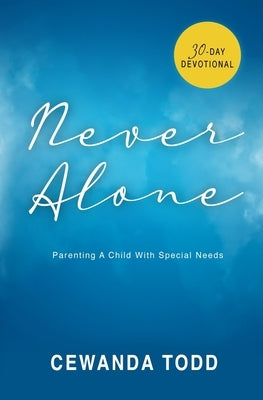 Never Alone: Parenting A Child With Special Needs by Todd, Cewanda