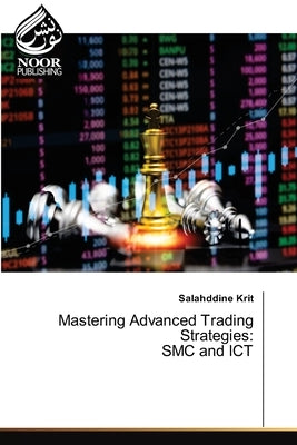 Mastering Advanced Trading Strategies: SMC and ICT by Krit, Salahddine