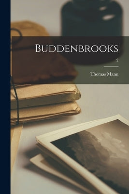 Buddenbrooks; 2 by Mann, Thomas 1875-1955
