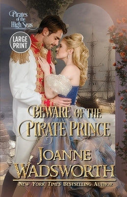 Beware of the Pirate Prince: Pirates of the High Seas (Large Print) by Wadsworth, Joanne