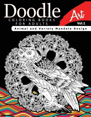 Doodle Coloring Books for Adults Art Vol.1: Animal and Variety Mandala Design by Doodle Invasion Coloring Book