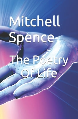 The Poetry Of Life by Spence, Mitchell