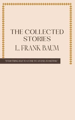 The Collected Stories of L. Frank Baum by Baum, L. Frank