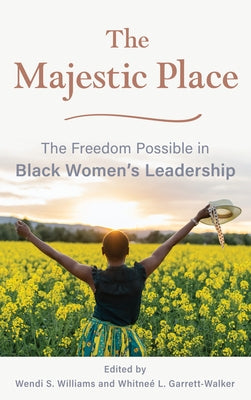 The Majestic Place: The Freedom Possible in Black Women's Leadership by Williams, Wendi S.