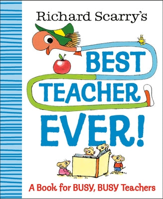 Richard Scarry's Best Teacher Ever!: A Book for Busy, Busy Teachers by Scarry, Richard