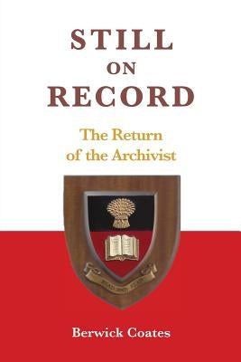 Still on Record: The Return of the Archivist by Coates, Berwick