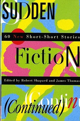 Sudden Fiction (Continued): 60 New Short-Short Stories (Revised) by Shapard, Robert